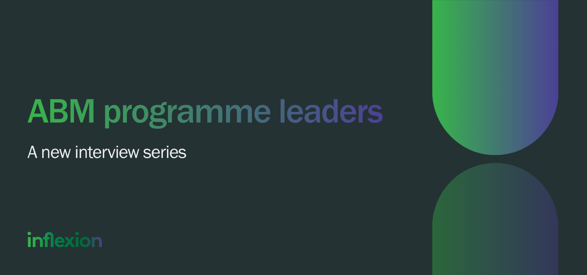 Inflexion Group's new interview series on ABM Programme Leaders