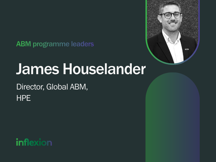 Inflexion Group's ABM Programme Leader interview: James Houselander, Director, Global ABM, HPE
